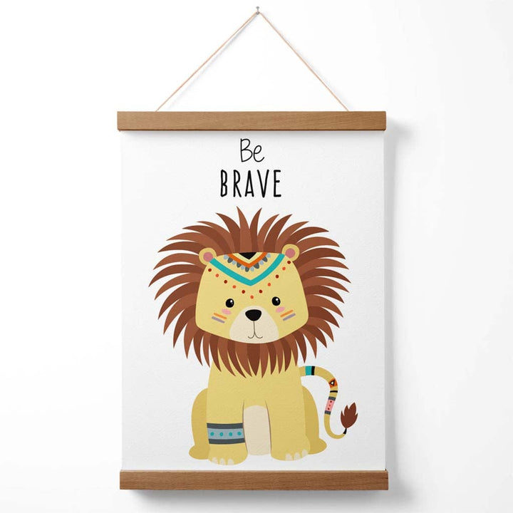 Be brave Lion Tribal Animal Quote Poster with hanger | Bowlift