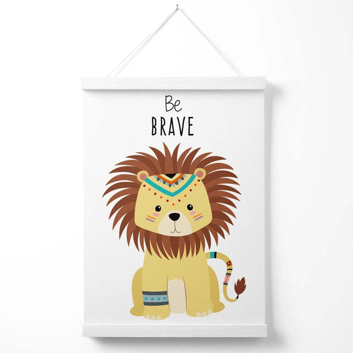 Be brave Lion Tribal Animal Quote Poster with hanger | Bowlift