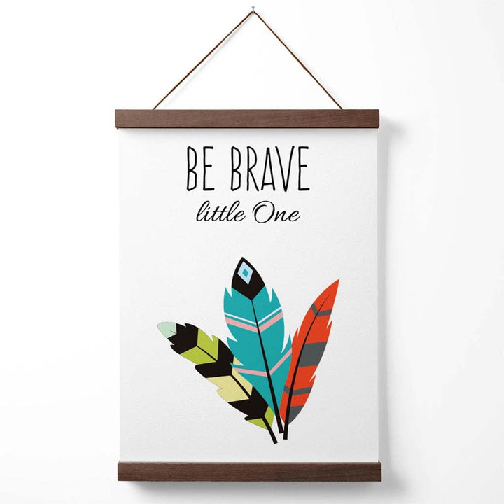 Be brave Tribal quote poster with hanger | Bowlift