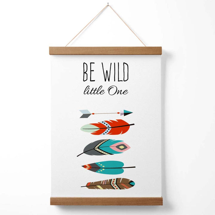 Be Wild Feathers Tribal Quote Poster with Hanger | Bowlift