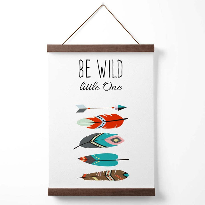 Be Wild Feathers Tribal Quote Poster with Hanger | Bowlift