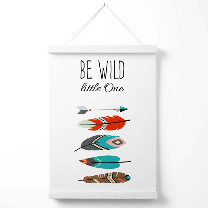 Be Wild Feathers Tribal Quote Poster with Hanger | Bowlift